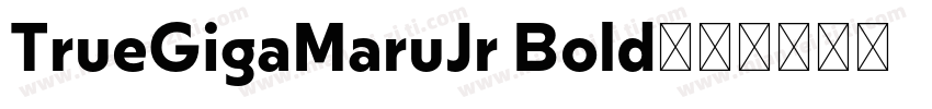 TrueGigaMaruJr Bold字体转换